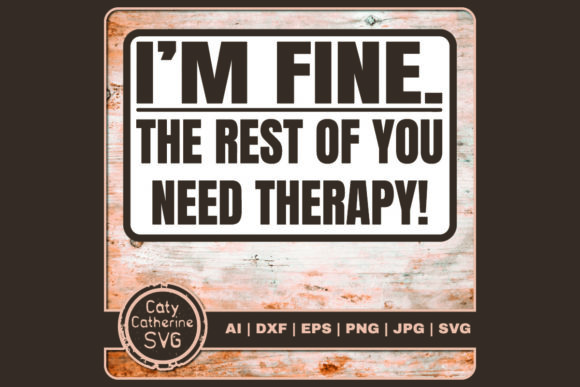 I m Fine. the Rest of You Need Therapy