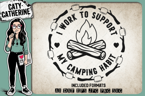 I Work to Support My Camping Habit Graphics