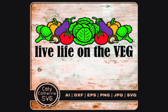 Live Life on the Veg Graphics and Crafts