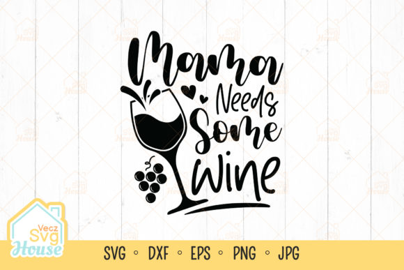 Mama Needs Some Wine SVG for Crafts and Graphics
