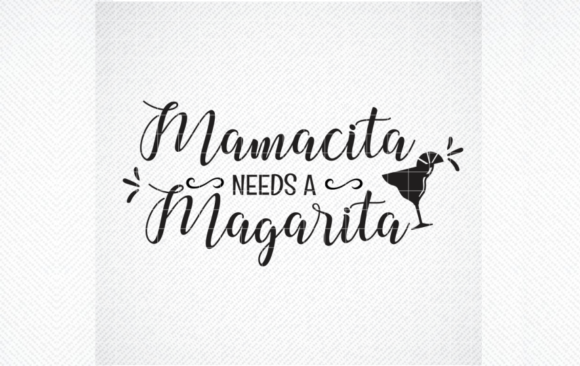 Mamacita Needs a Margarita SVG Graphic