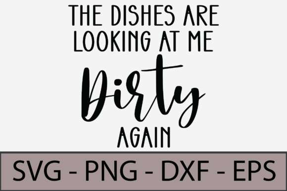 The Dishes Are Looking at Me Dirty Again Graphics