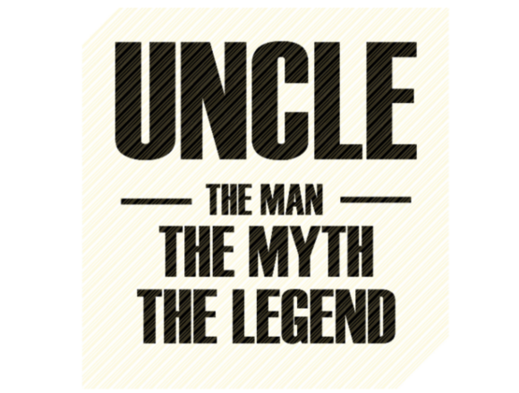 Uncle the Man the Myth the Legend Quote: Graphics and Crafts for Local Branding