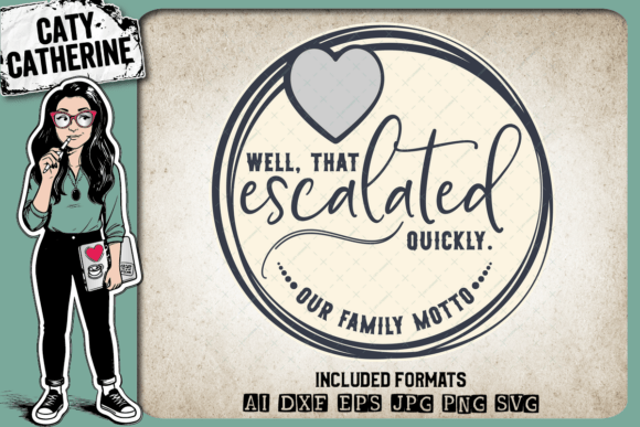 Well That Escalated Quickly Family Motto Graphics & Crafts