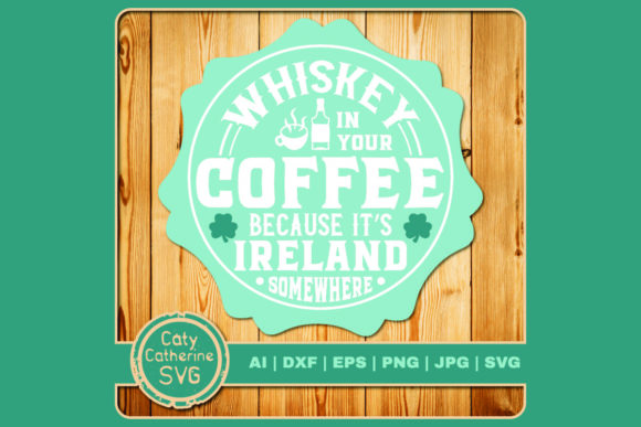 Whiskey in Coffee It's Ireland Somewhere Graphics and Crafts